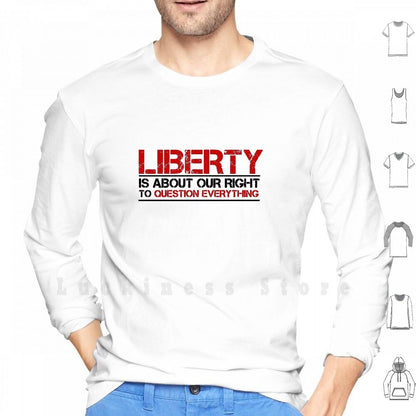 Liberty Is About Questioning Everthing  Hoodie/Long Sleeve - Liberty Essentials Apparel