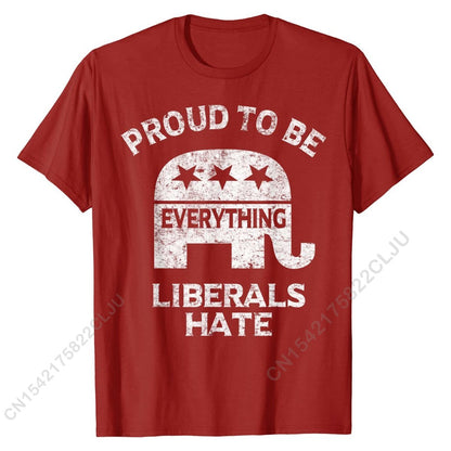 Proud To Be Everything Liberals Hate T-Shirt - Liberty Essentials Apparel