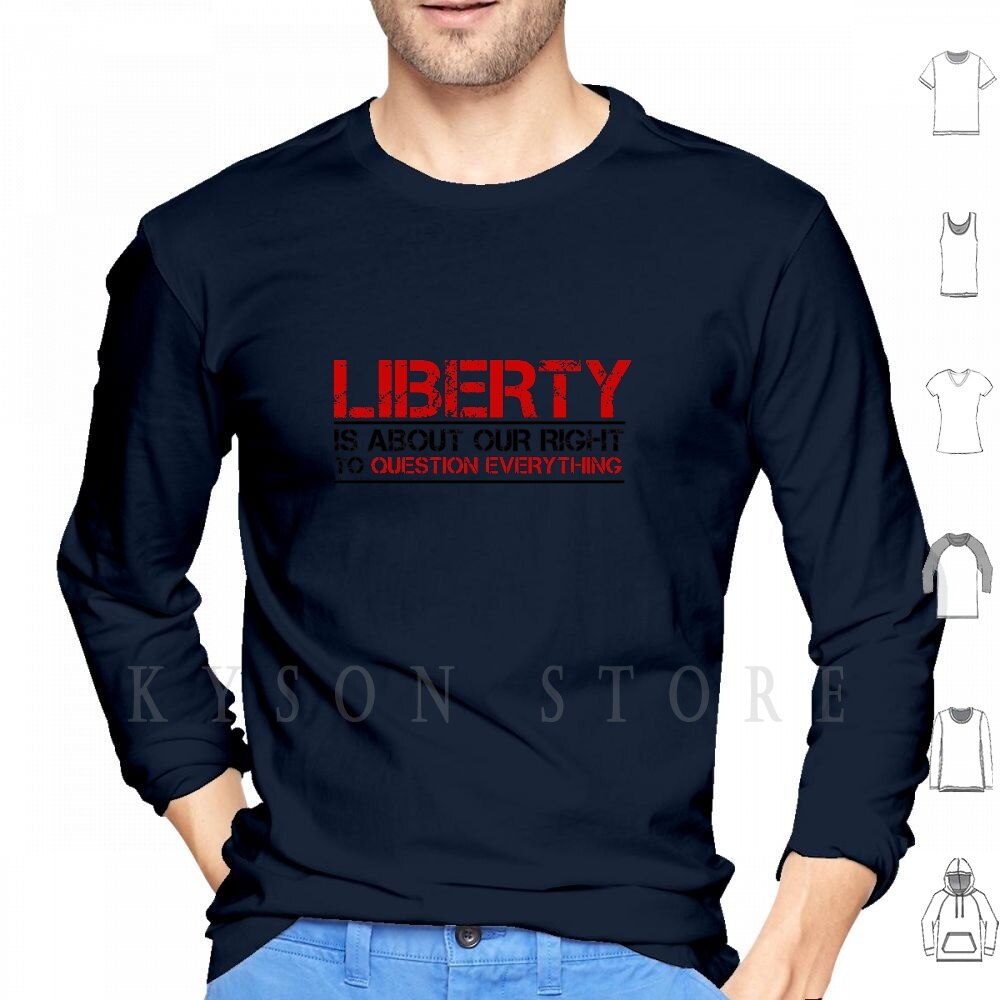 Liberty Is About Questioning Everthing  Hoodie/Long Sleeve - Liberty Essentials Apparel