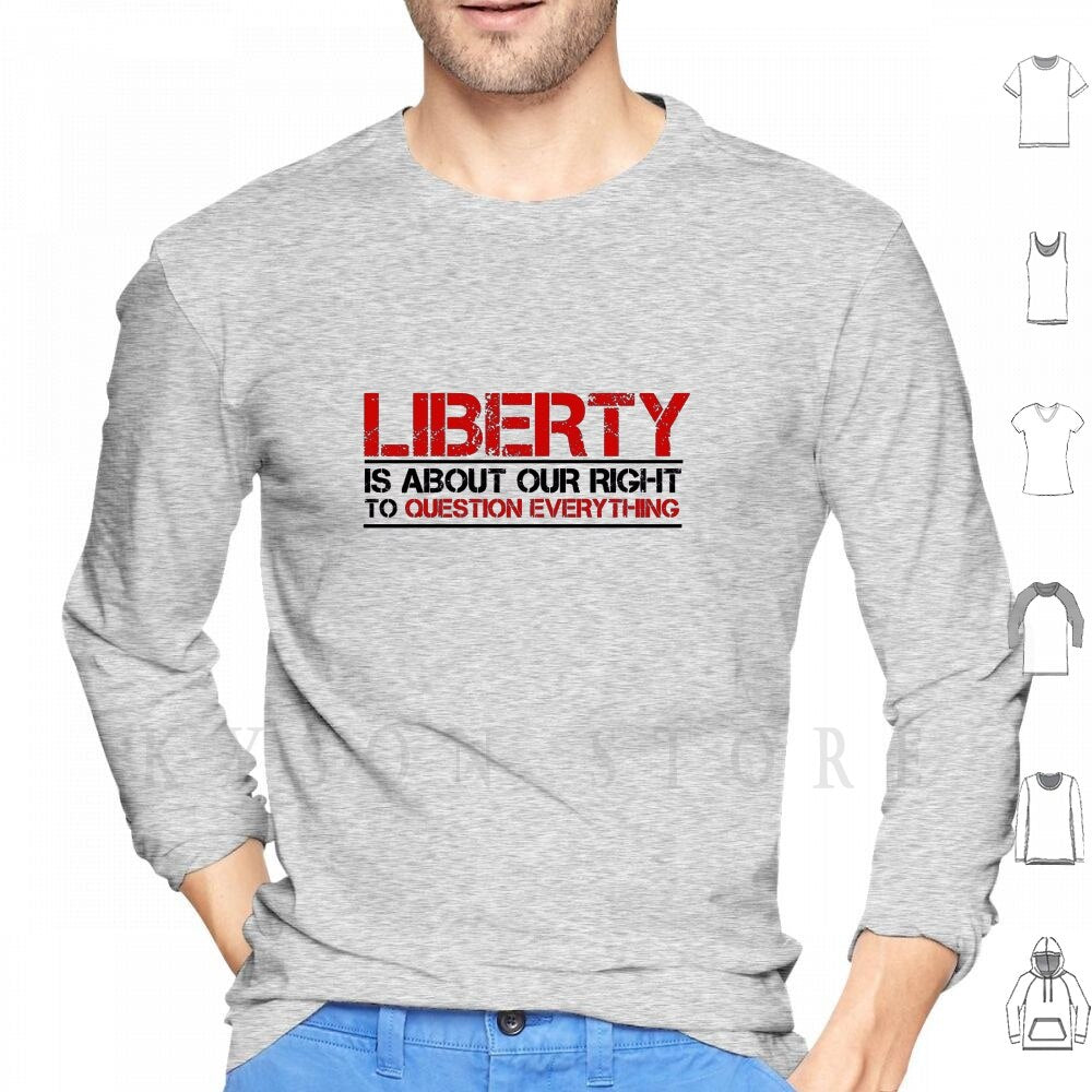 Liberty Is About Questioning Everthing  Hoodie/Long Sleeve - Liberty Essentials Apparel