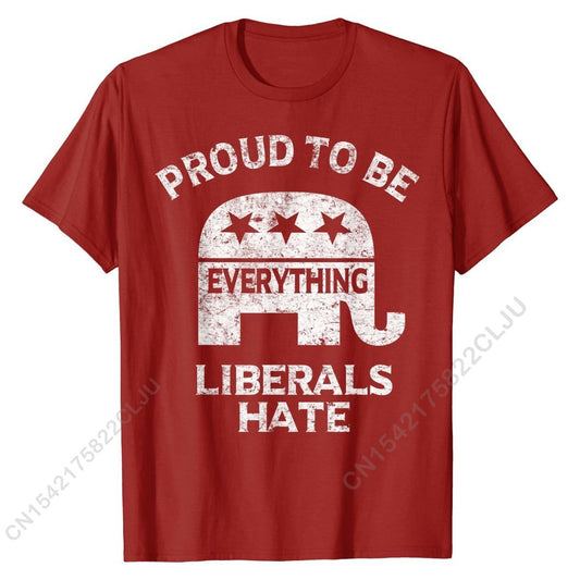 Proud To Be Everything Liberals Hate T-Shirt - Liberty Essentials Apparel