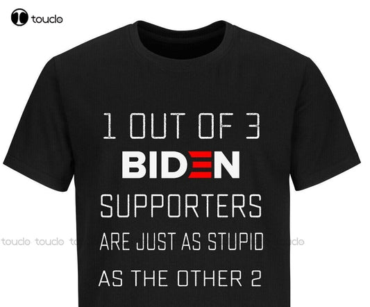 1 Out of 3 Biden Supports Are Just As Stupid As The Other 2 T-Shirt - Funny Political Humor - Liberty Essentials Apparel